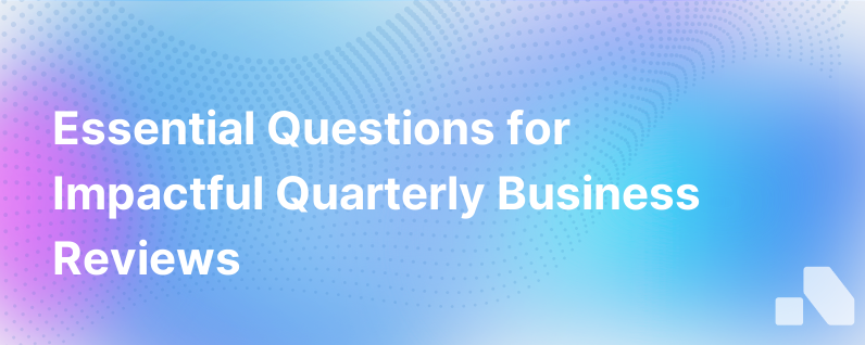 3 Key Questions To Ask In Your Qbr
