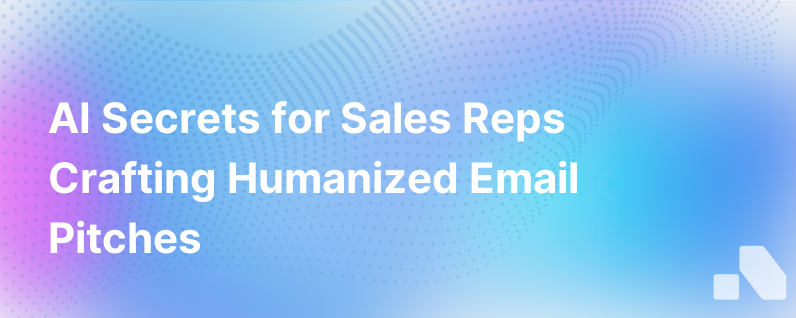 3 Ways Sales Reps Can Quickly Generate Less Robotic Email Pitches With Ai