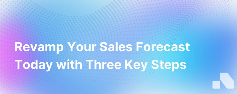 3 Ways To Fix Your Sales Forecast Today