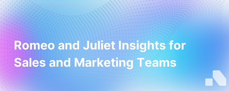 4 Lessons Sales And Marketing Teams Can Learn From Romeo And Juliet