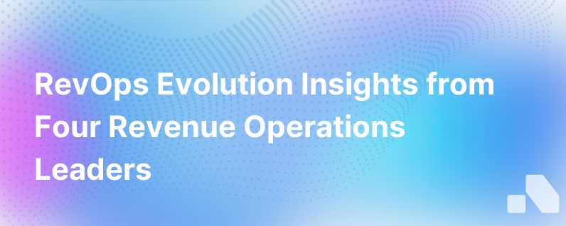 4 Revenue Operations Leaders On Revops Evolution