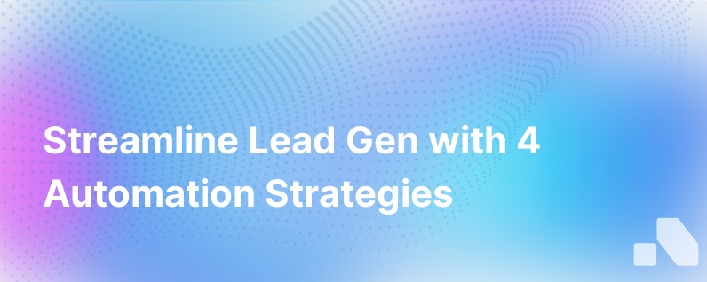 4 Ways To Automate Your Lead Generation Strategy