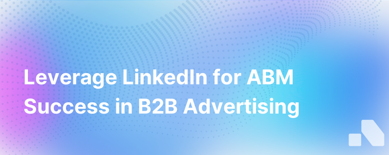 4 Ways To Use Linkedin For Abm B2B Advertising