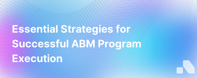 5 Must Have Strategies For Creating A Successful Abm Program