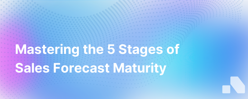 5 Stages Of Sales Forecast Maturity