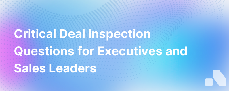 6 Questions To Ask In Every Deal Inspection