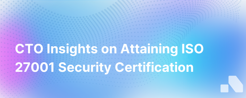 A Ctos View Of The Journey To Iso 27001 Security Certification