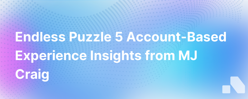 A Puzzle That Never Ends 5 Account Based Experience Insights From Continuumclouds Mj Craig
