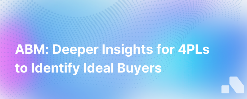 Abm Delivers Deeper Insights For 4Pl Companies To Find The Right Buyers