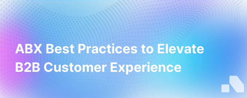 Abx Best Practices For The Ideal B2B Customer Experience