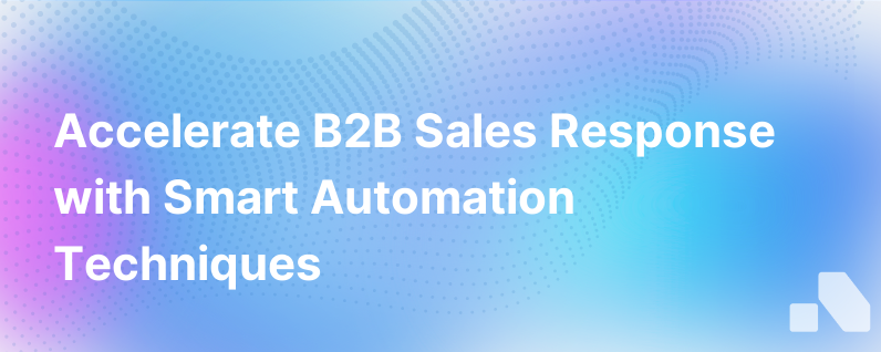 B2B Sales Response Time Is Critical Heres How To Use Automation To Speed It Up