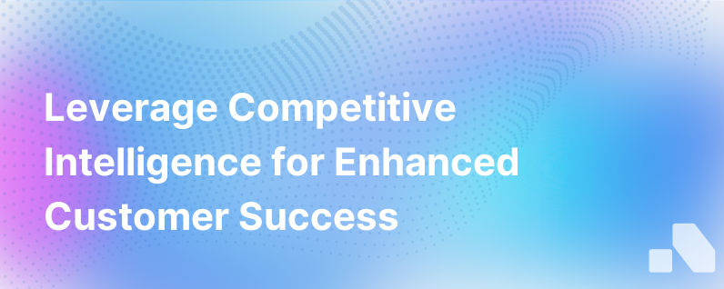 Competitive Intelligence For Customer Success