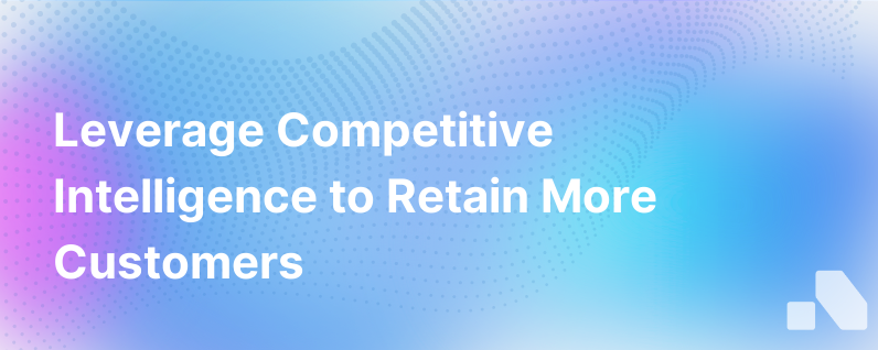 Competitive Intelligence Retain Customers