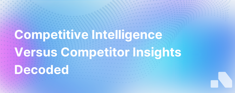 Competitive Vs Competitor Intelligence