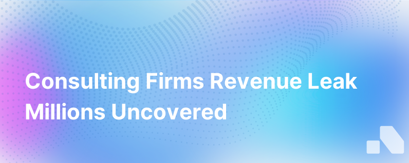 Consulting Firms Are Leaking Tens Of Millions Of Dollars Of Revenue
