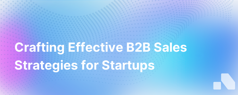 Crafting B2B Sales Strategies for Startups