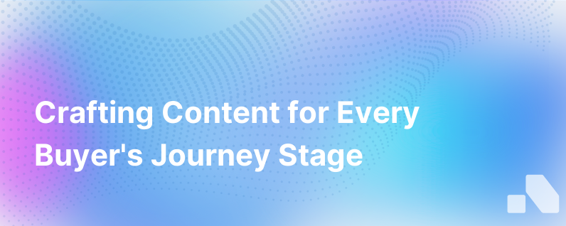 Creating Content For Each Stage Of The Buyers Journey