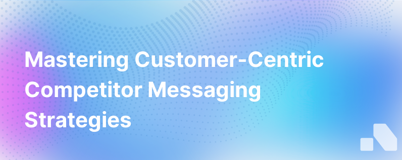 Customer Competitor Messaging