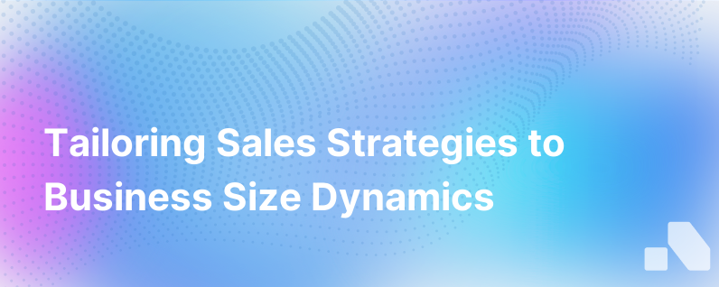 Customizing Sales Strategies for Different Business Sizes