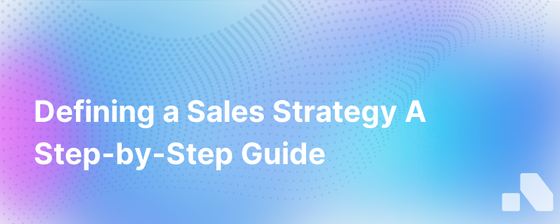 Defining a Sales Strategy: A Step by Step Guide