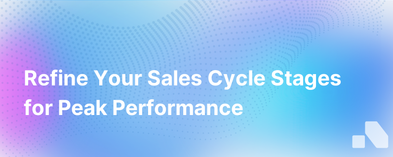 Defining And Improving Your Sales Cycle Stages For Every Deal