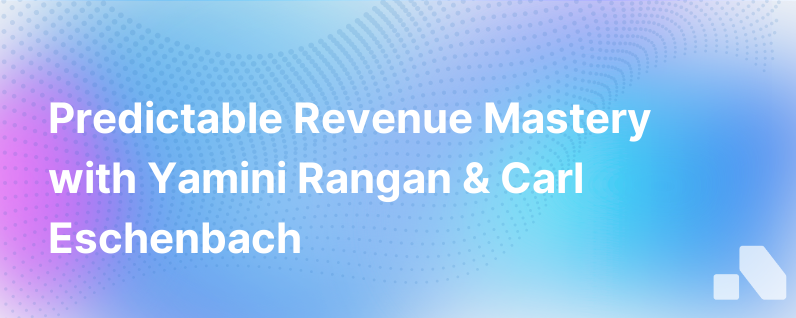 Delivering Predictable Revenue Yamini Rangan Carl Eschenbach
