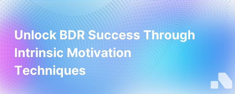 Driving Bdr Success The Power Of Intrinsic Motivation