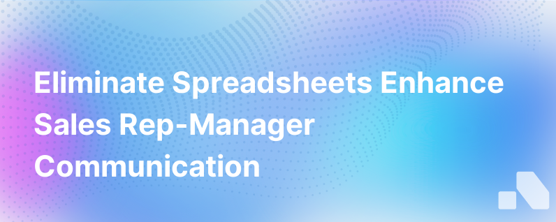Eliminating The Spreadsheet How To Improve Sales Rep Manager Communication