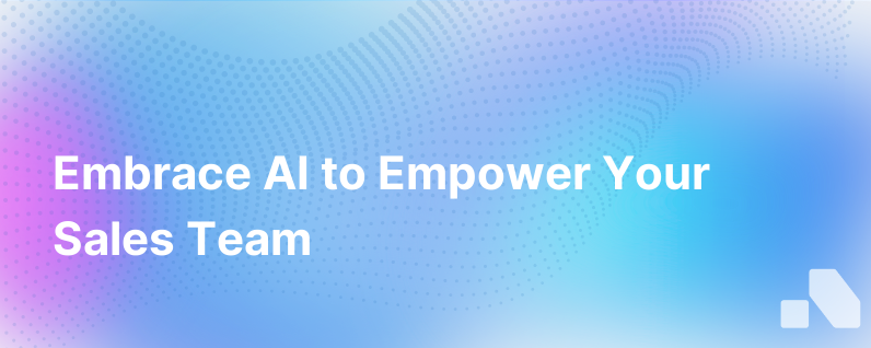 Embrace The Ai Wave And Empower Your Sales Team