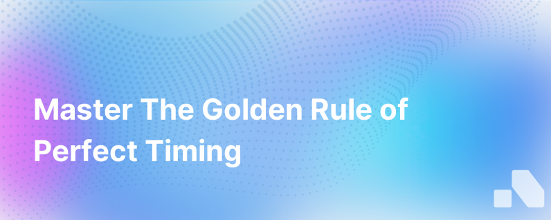 Embrace The Golden Rule Timing Is Everything