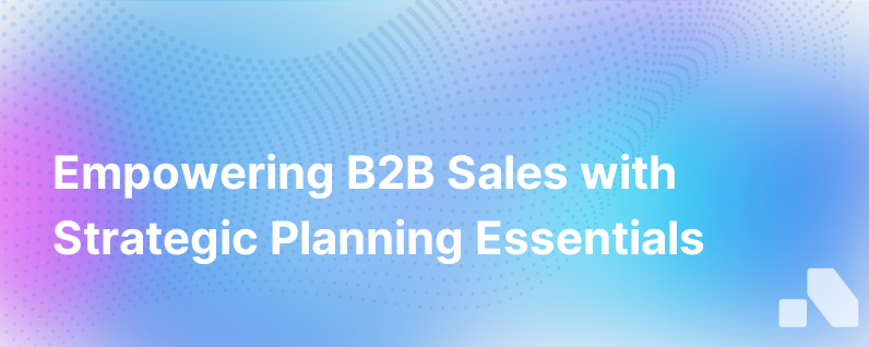 Empowering B2B Sales with Effective Strategy and Planning