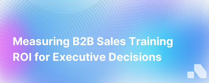 Evaluating the ROI of B2B Sales Training Programs