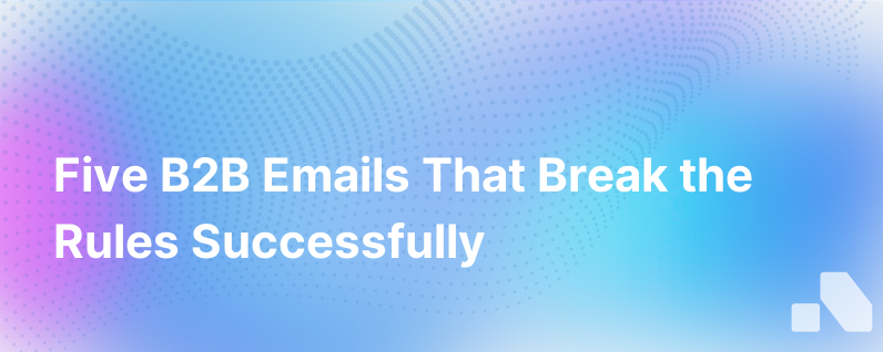 Five B2B Emails We Were Told Not To Send