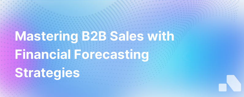 Forecasting and Financial Planning in B2B Sales