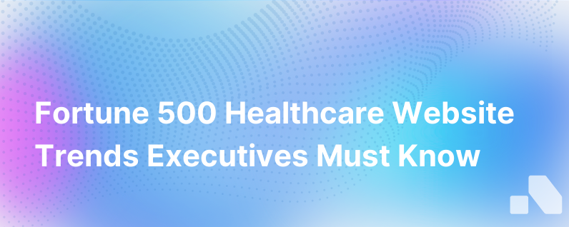 Fortune 500 Healthcare Website Trends