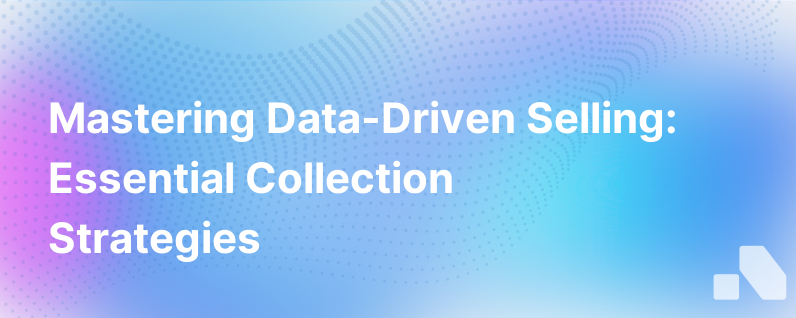 Foundations Of Data Driven Selling Collect