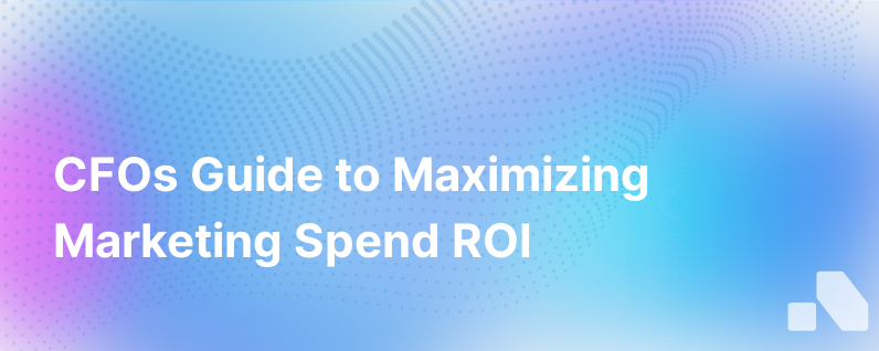 Four Questions Cfos Can Ask To Squeeze More Roi From Marketing Spend