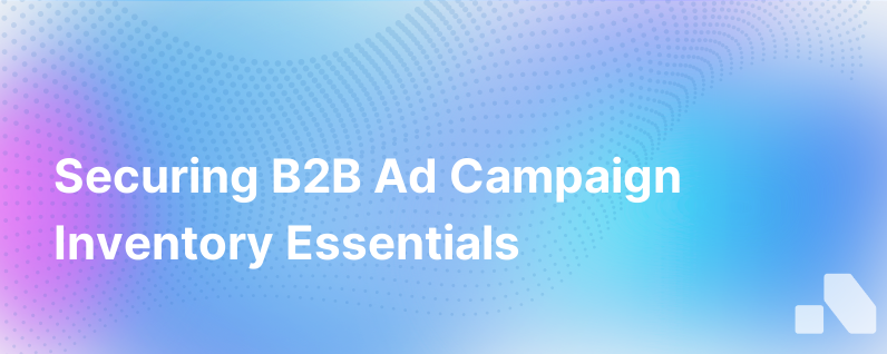 Heres How To Get The Inventory You Need For Your B2B Digital Ad Campaigns