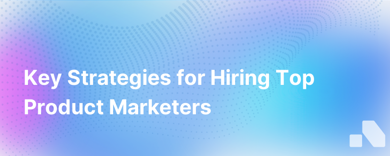 Hiring Product Marketers