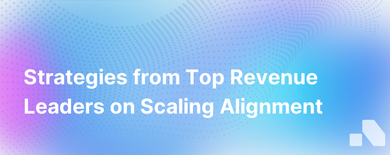 How 3 Revenue Leaders Boost Alignment At Scale
