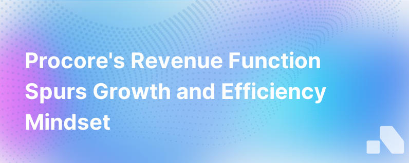How A New Revenue Function Created A Growth And Efficiency Mindset At Procore