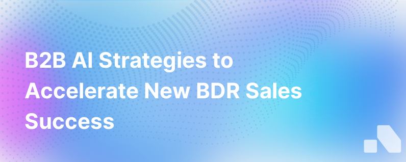 How B2B Ai Can Help New Bdrs Sell More Faster