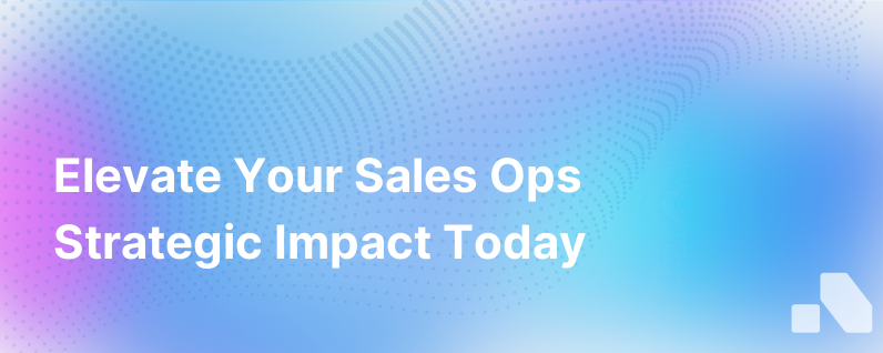 How Can Sales Ops Make An Even Greater Strategic Impact