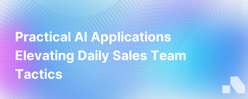How Sales Teams Use Practical Ai Applications In Everyday Selling 1