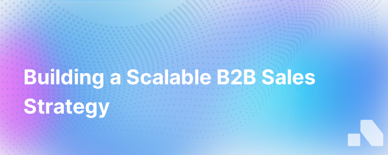 How to Build a Scalable B2B Sales Strategy