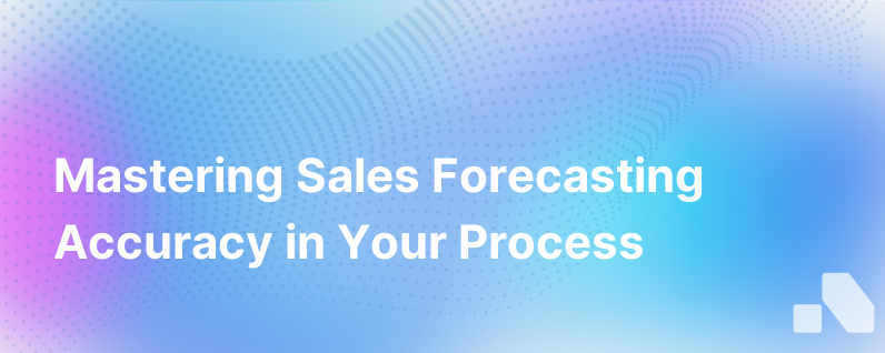 How To Build Accurate Forecasting Into Your Sales Process