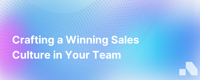 How To Create A Winning Sales Culture