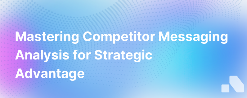 How To Do A Competitor Messaging Analysis