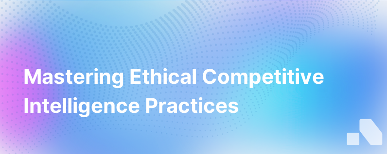 How To Practice Ethical Competitive Intelligence