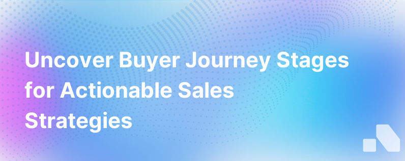 How To Uncover Where Your Buyers Are In Their Journey And Make That Information Actionable